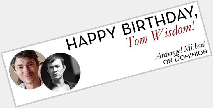 Happy Birthday Tom Wisdom  