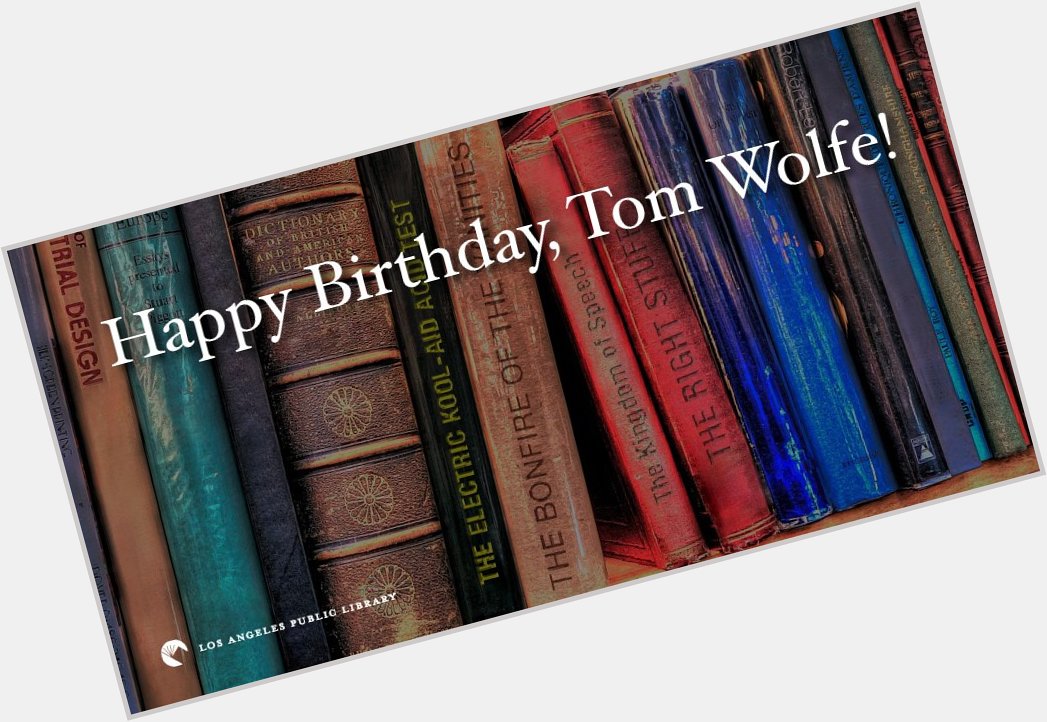 On this day in 1931 Tom Wolf was born:  