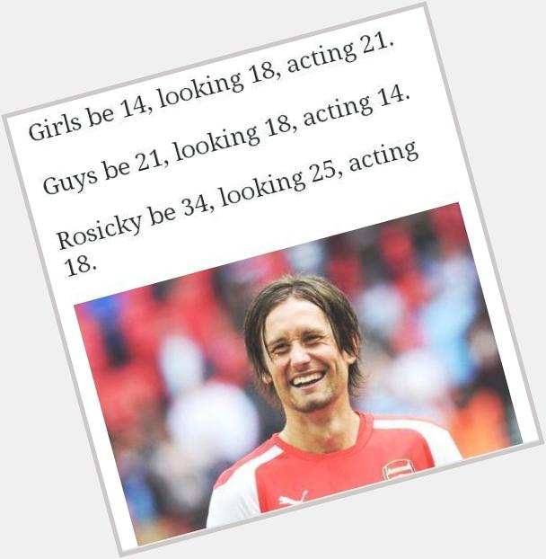 Happy birthday Tomas Rosicky! Forever young, forever gunner!! 