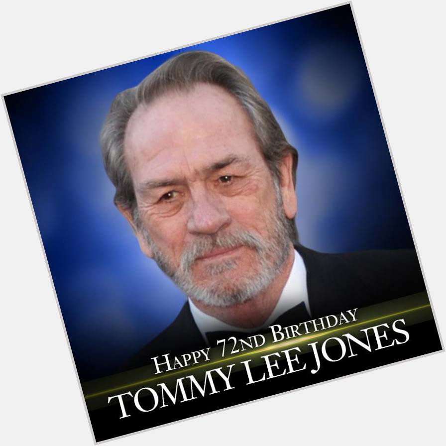 Happy birthday to actor Tommy Lee Jones. He turns 72 today.     