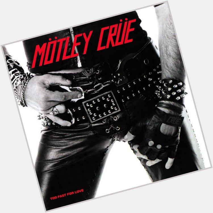  Live Wire
from Too Fast For Love
by Mötley Crüe

Happy Birthday, Tommy Lee 