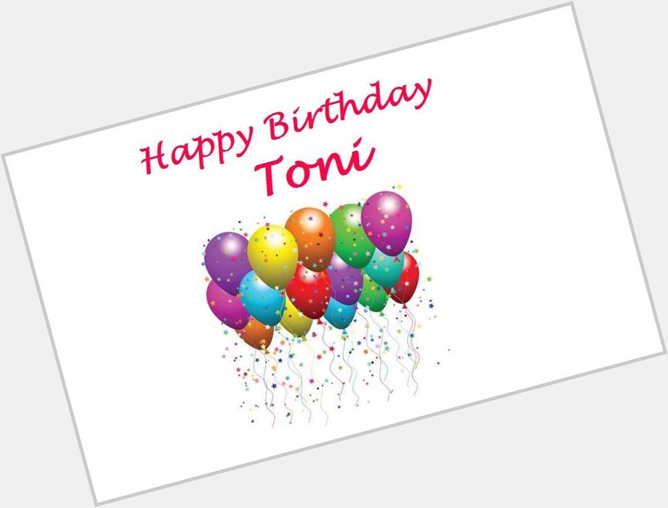    happy birthday toni. See you Wednesday at the game - smash em ! 