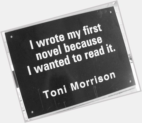 Happy Birthday to Toni Morrison! Words of encouragement for you today from the birthday author/professor. 