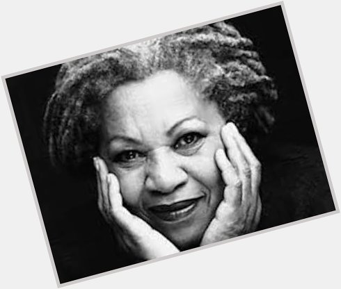 \You are your best thing\ Beloved Toni Morrison, happy birthday 