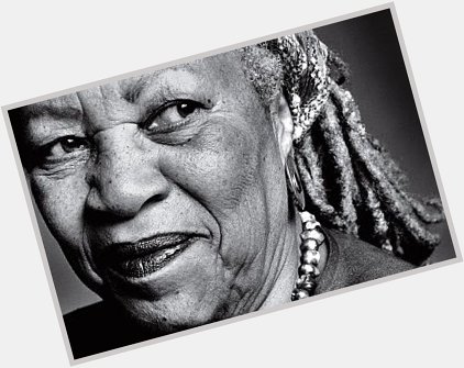 Toni Morrison Appreciation message! HAPPY BIRTHDAY QUEEN   