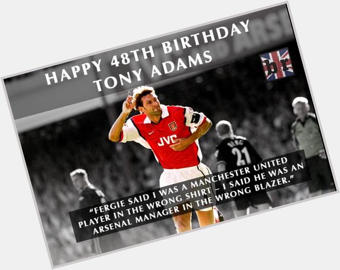 Happy 48th Birthday to Arsenal legend Tony Adams. Here s our favourite quote of his. 