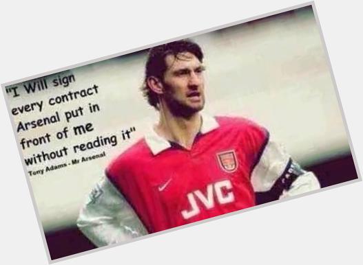 Happy birthday to the best captain at our club and a man who wore his shirt with pride/honour Tony Adams 