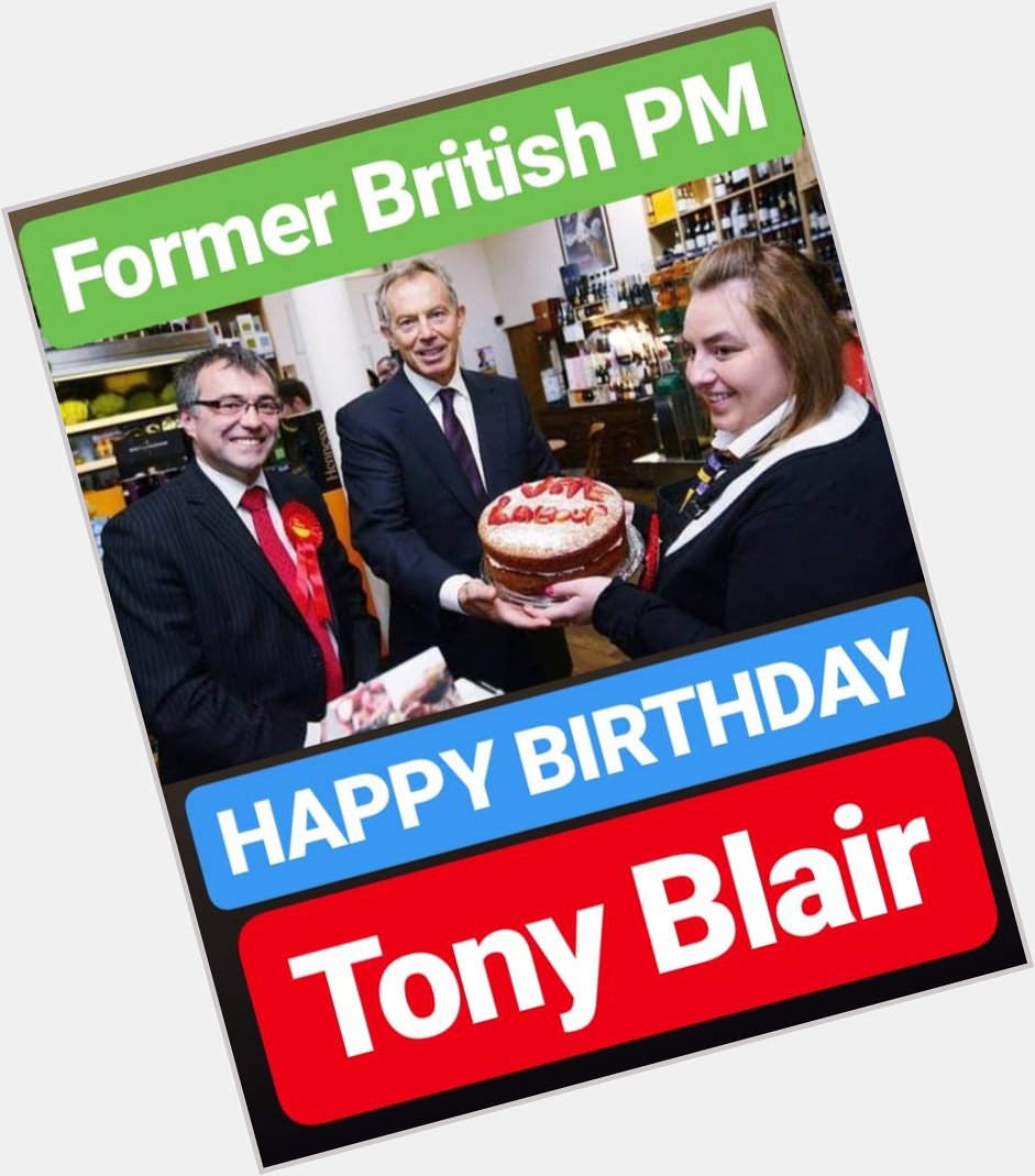 HAPPY BIRTHDAY Tony Blair 