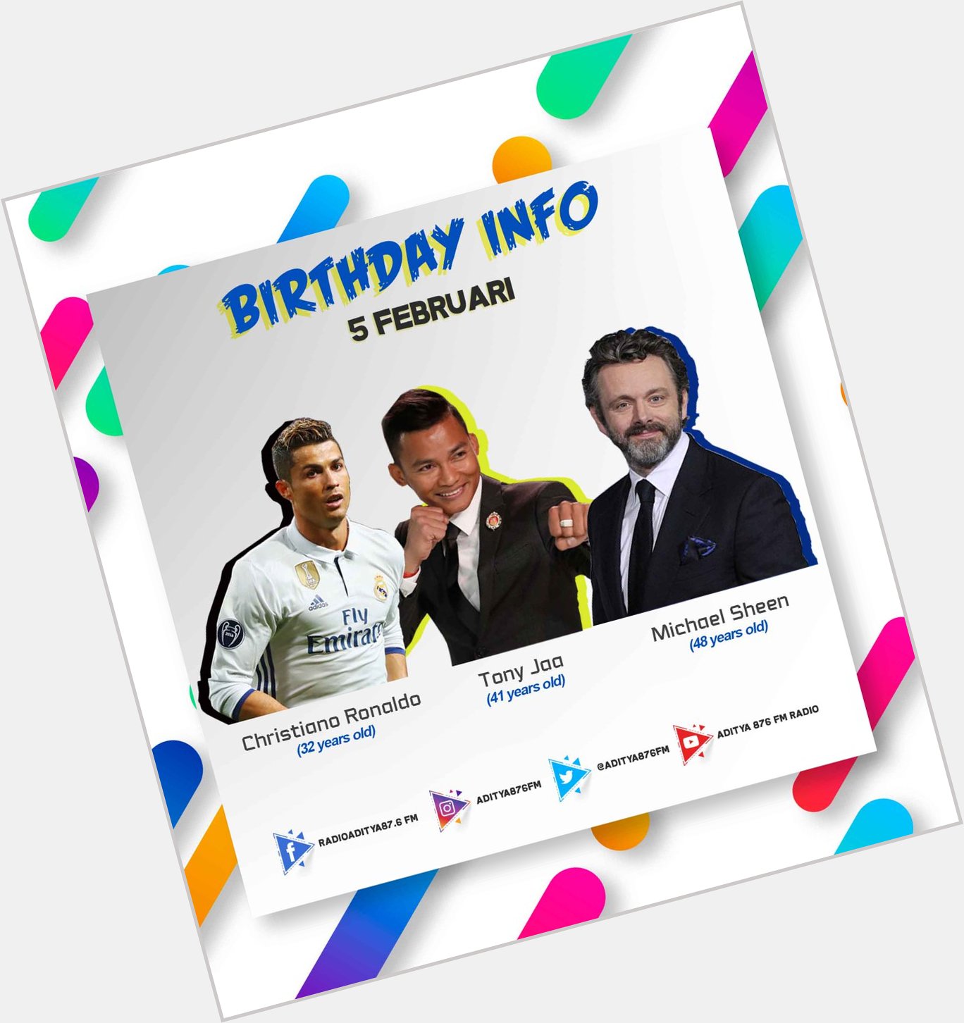Happy Birthday Christiano Ronaldo, Tony Jaa & Michael Sheen ! 