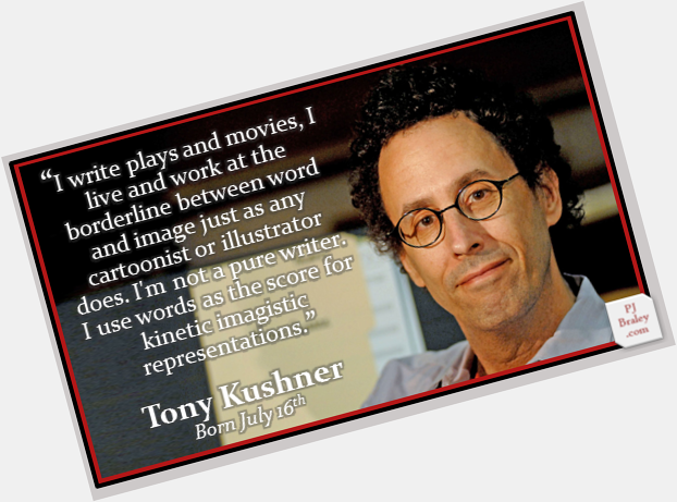Happy Tony Kushner, American playwright & - more:  