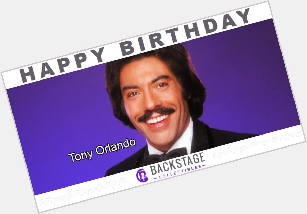 Happy Birthday to the legendary Tony Orlando!  