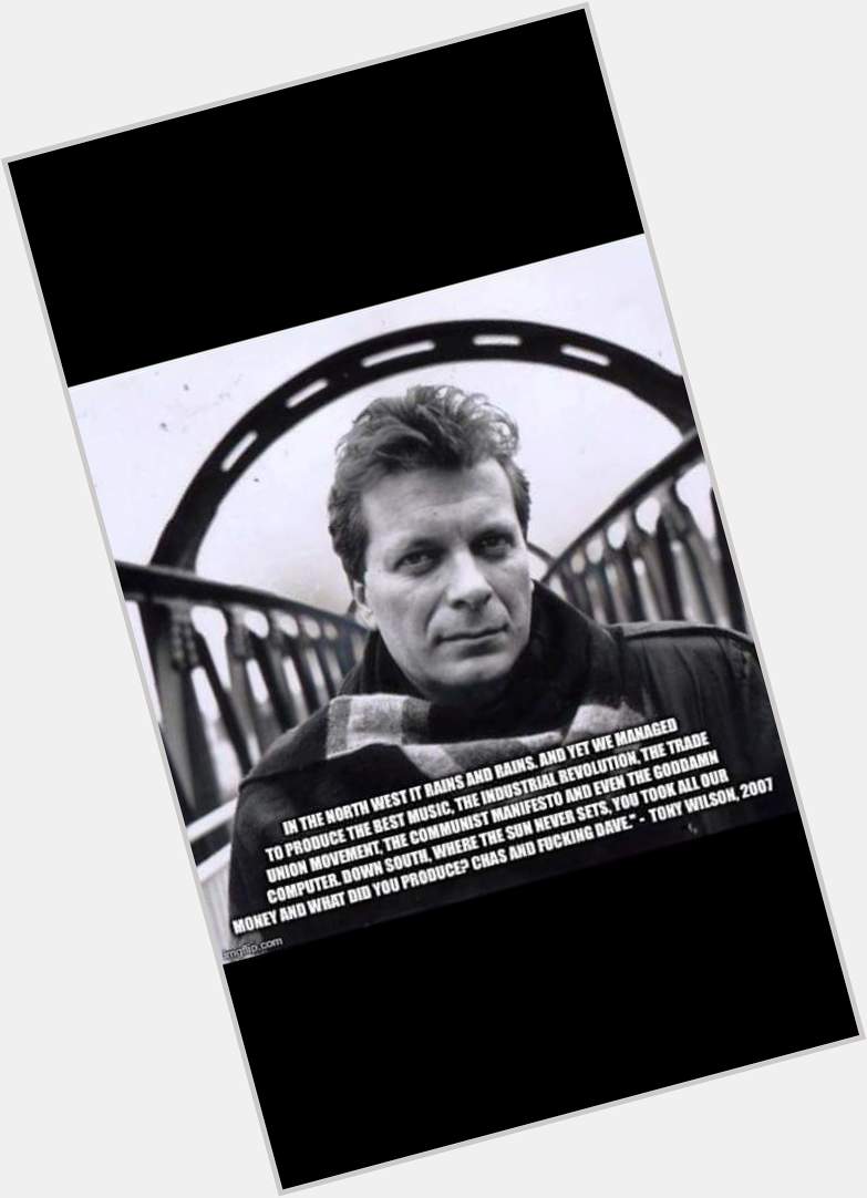 Happy birthday, Mr Manchester 

The one and only Tony Wilson

Gone but never forgotten 