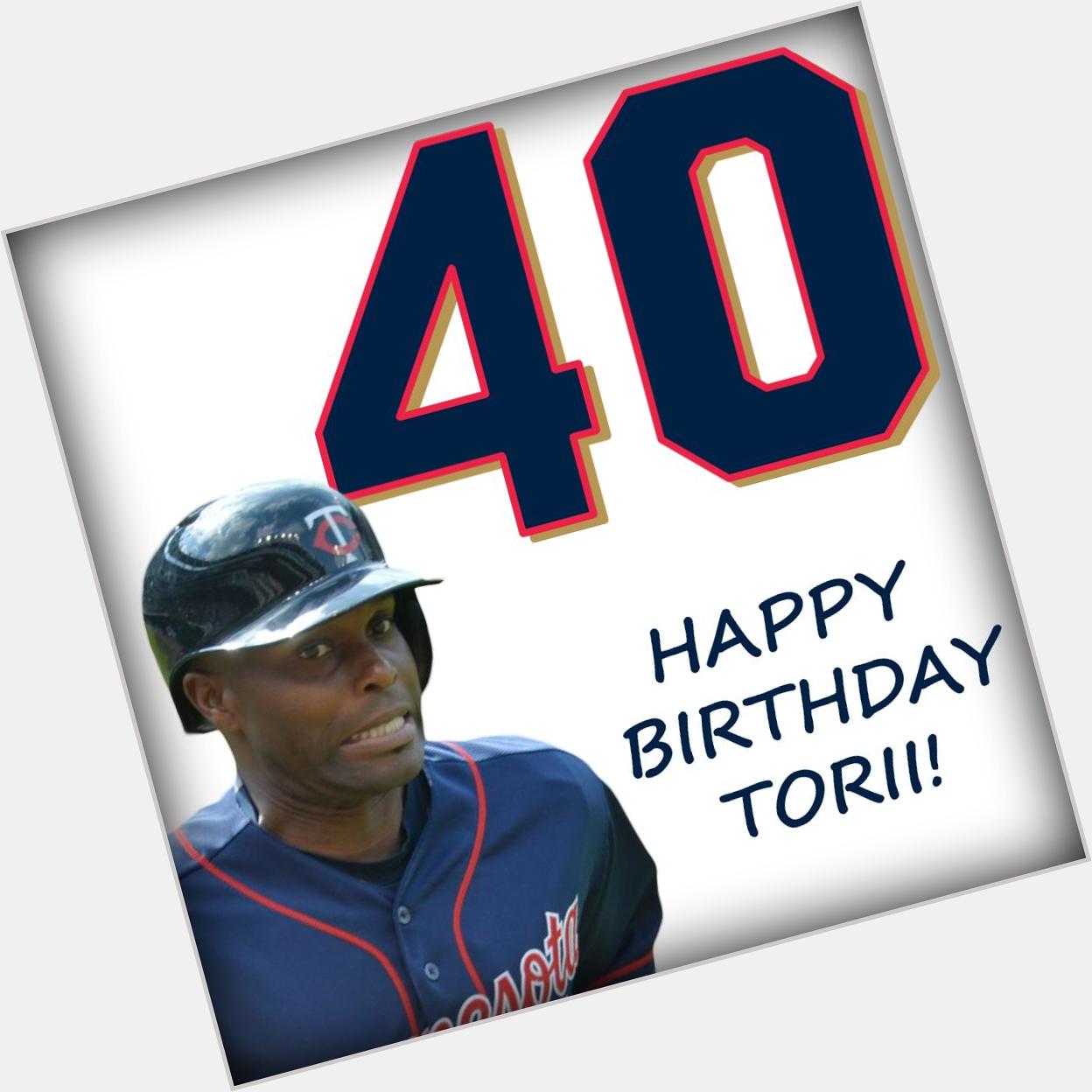 40 s not so bad! Help us put a smile on Torii Hunter s face & wish him a Happy Birthday! 