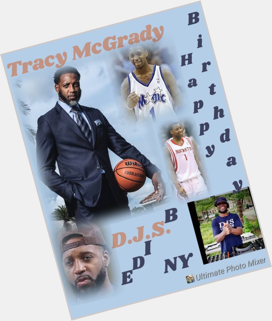 I(D.J.S.)\"B SIDE\" taking time to say Happy Birthday to former professional basketball player: \"TRACY MCGRADY\"!!!!! 