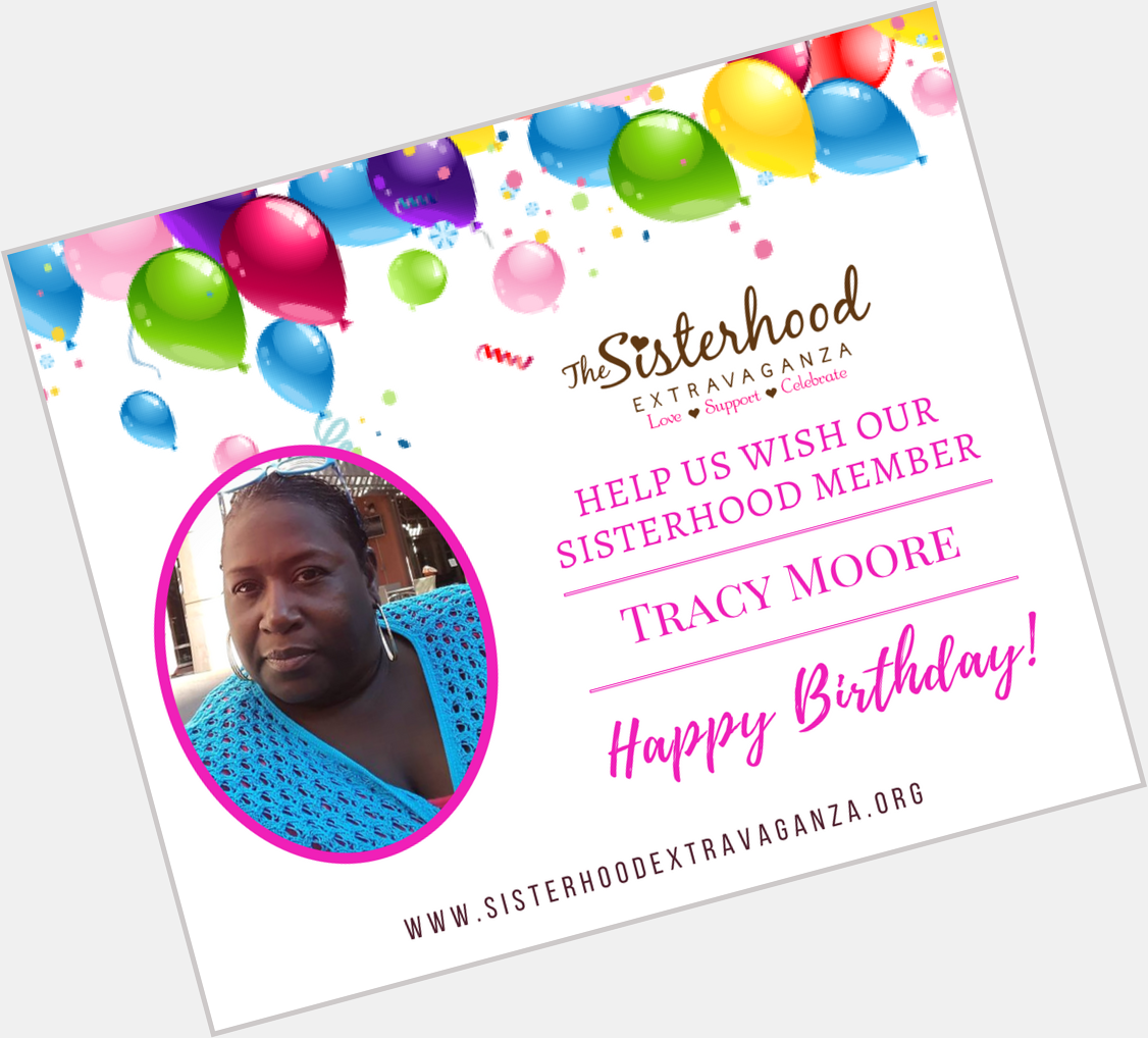 Please help me wish our sister, Tracy Moore, Happy Birthday! 