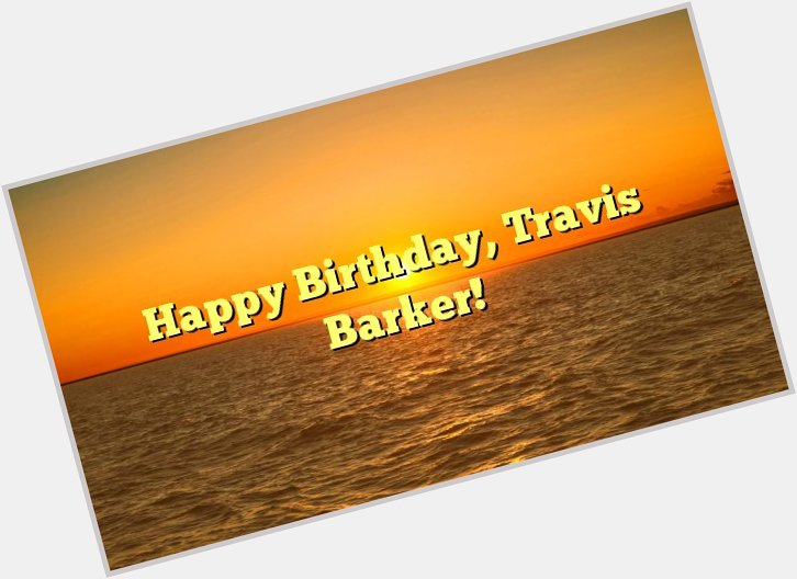 Happy Birthday, Travis Barker! -  