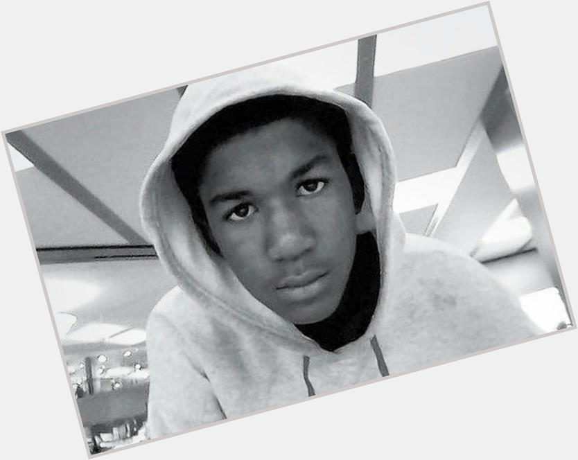 Happy Birthday Trayvon Martin Gone but Never Forgotten 