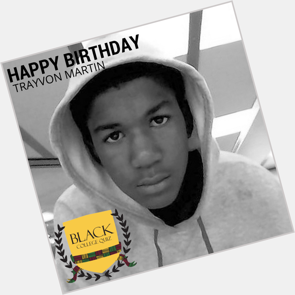 Happy Birthday Trayvon Martin! 