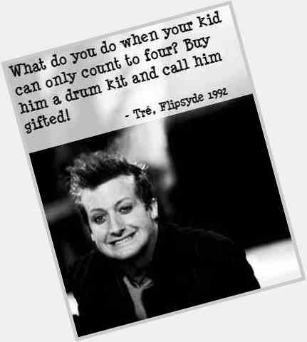The best, most importantly and craziest drummer
Happy birthday Tré Cool 