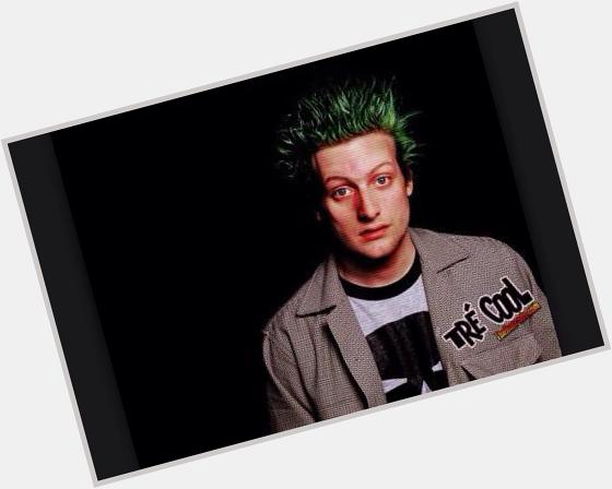 Happy birthday Trè Cool! Your the best drummer and really funny and talented and I hope to see you live some day! 