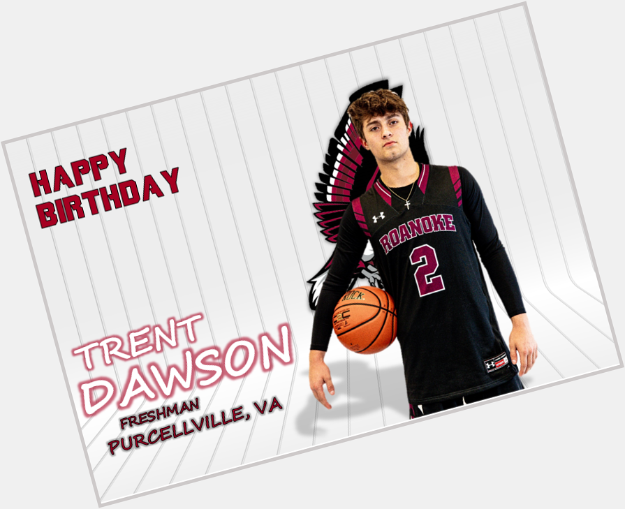 Happy Birthday to Freshman, Trent Dawson 