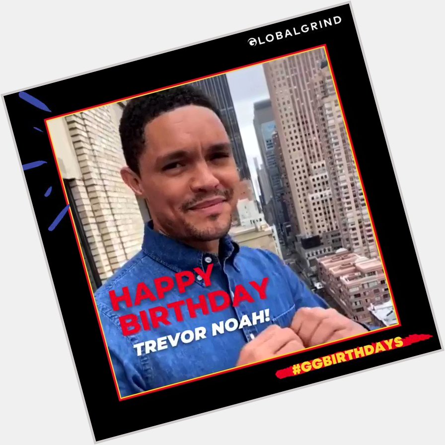 Happy Birthday, Trevor Noah!     