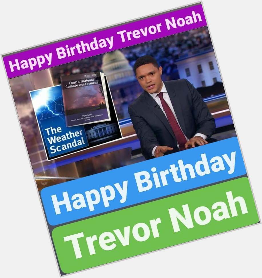 Happy Birthday 
Trevor Noah    