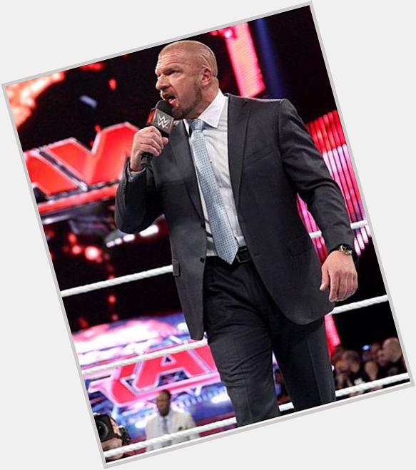 Happy Birthday to Triple H, there\s not enough time or characters to explain how important and amazing he is.  