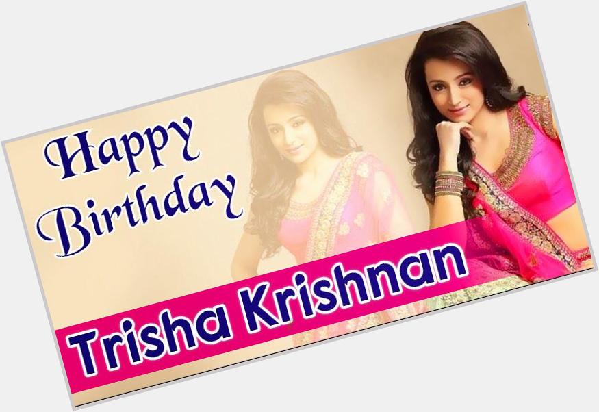 \"Trisha Krishnan\" a Very Happy Birthday!! 
  
 