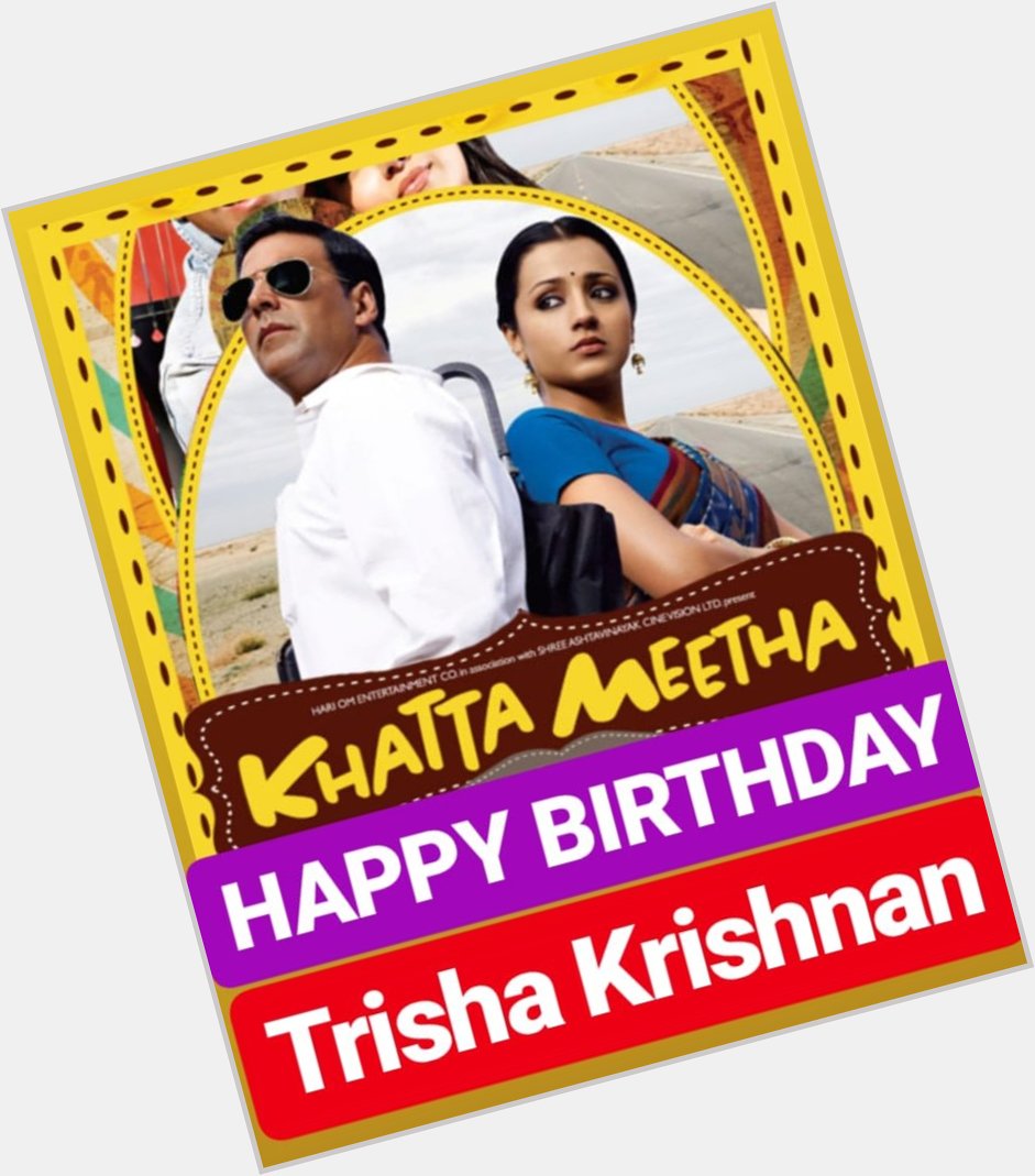 HAPPY BIRTHDAY 
Trisha Krishnan 
