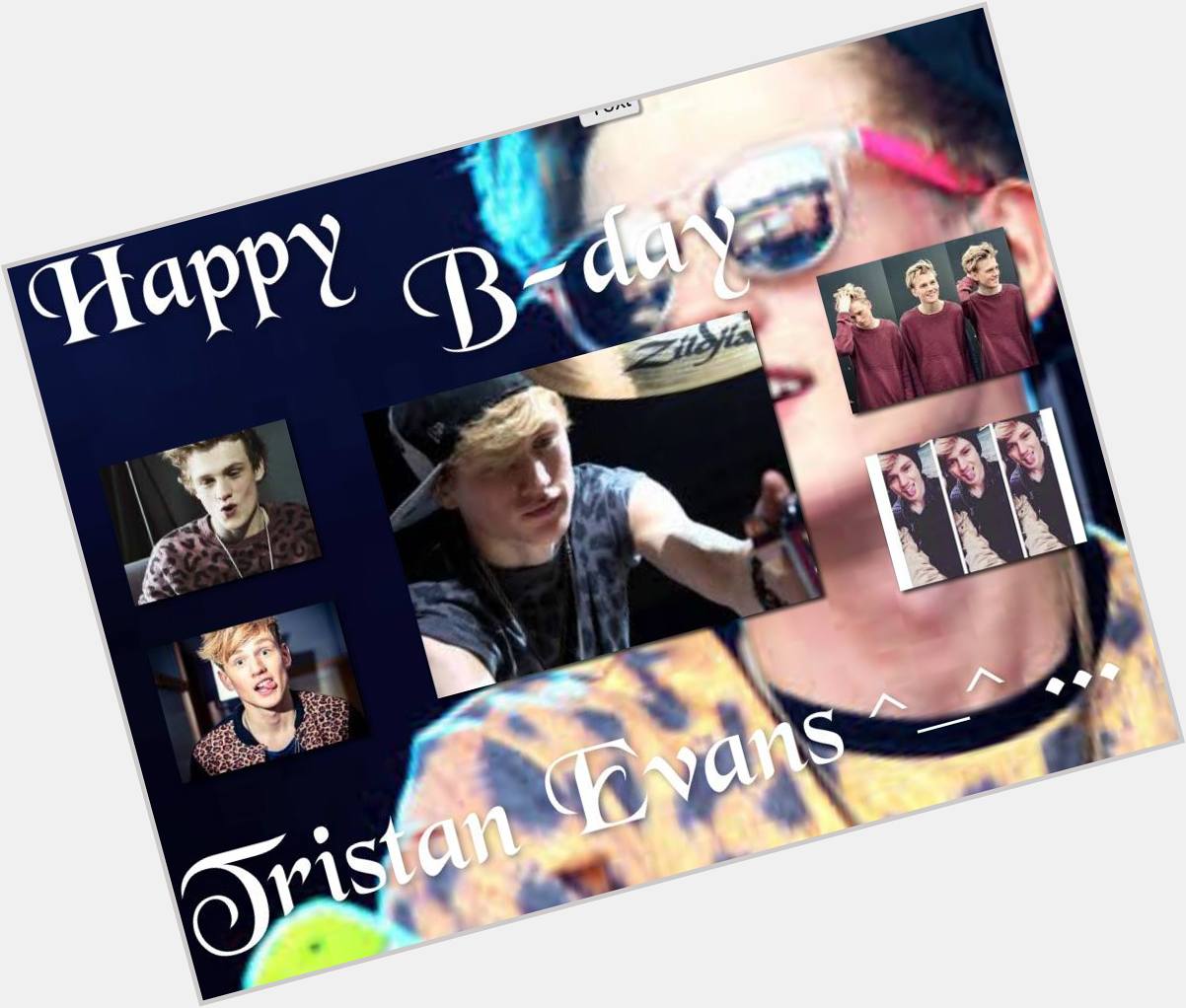 Hi tristan evans happy 21th birthday to you i hope you are happy this day ^_^ ^_^ ^_^ and thats all love you :* :* 
