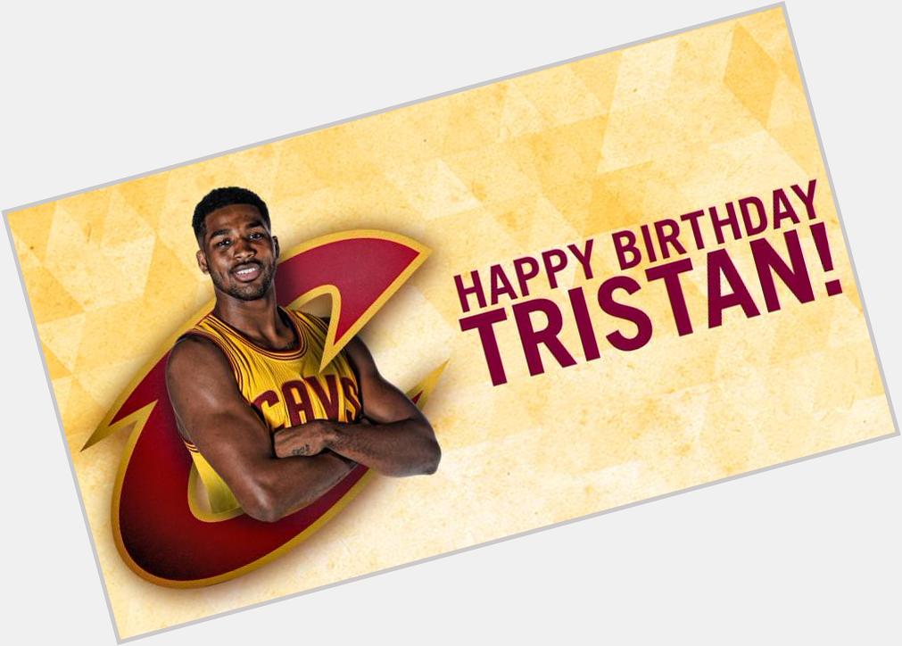 \" Happy 24th Birthday to Tristan Thompson today! 