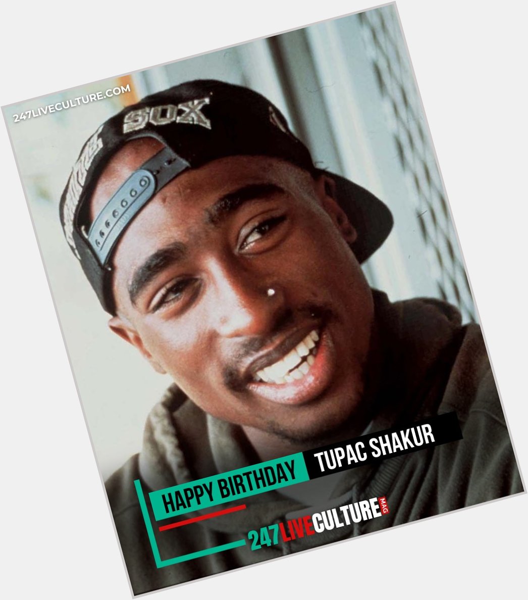 Happy birthday Tupac Shakur,  