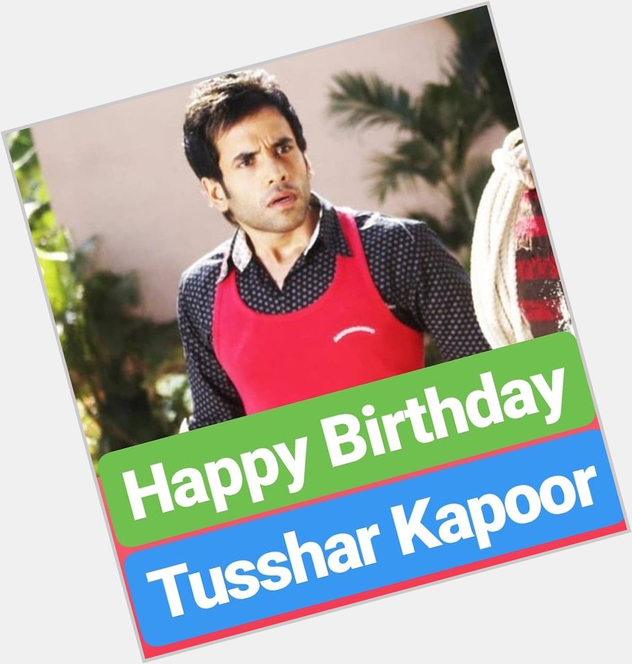Happy Birthday 
Tusshar Kapoor  