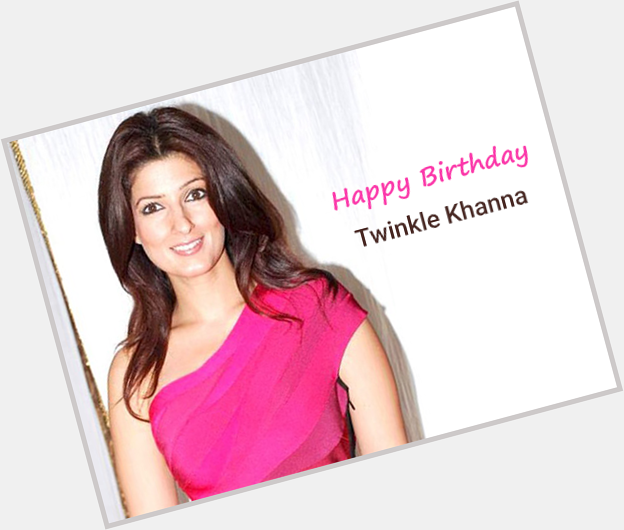 Happy Birthday Twinkle Khanna!!!! 