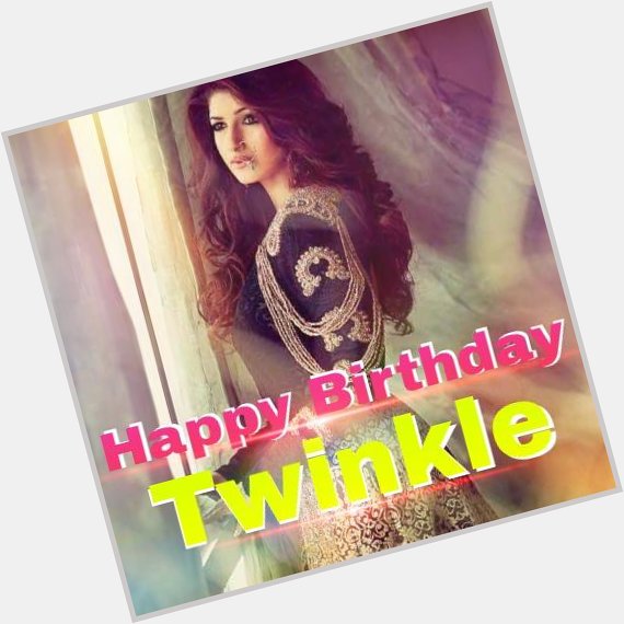 Happy Birthday Twinkle khanna The Most Beautiful Ever Lots Of Love Always 