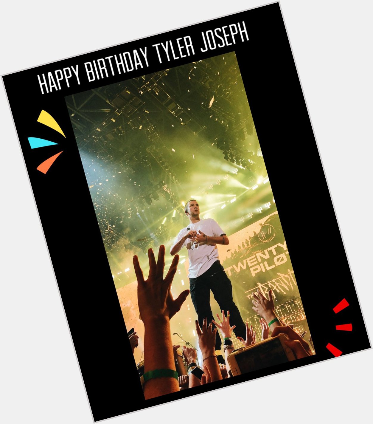 Happy Birthday     to Tyler Joseph   