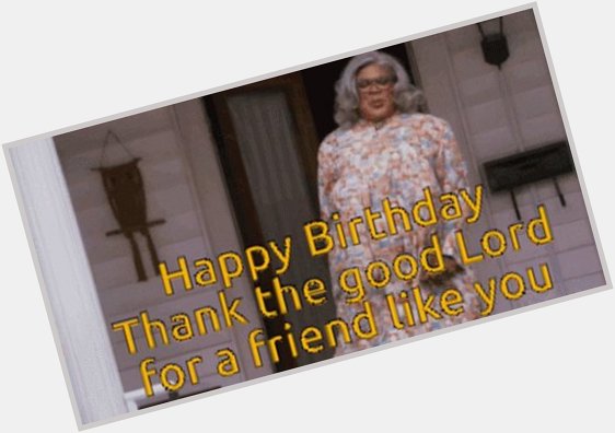 Big shout out Happy Birthday Tyler Perry (Madea) 