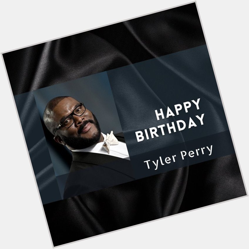 Happy Birthday Tyler Perry          