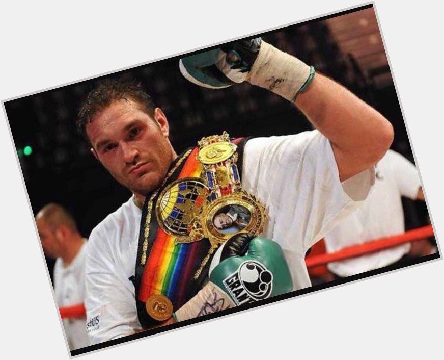 Happy Birthday to the former unified heavyweight champion of the world. The Furious One Tyson Fury 