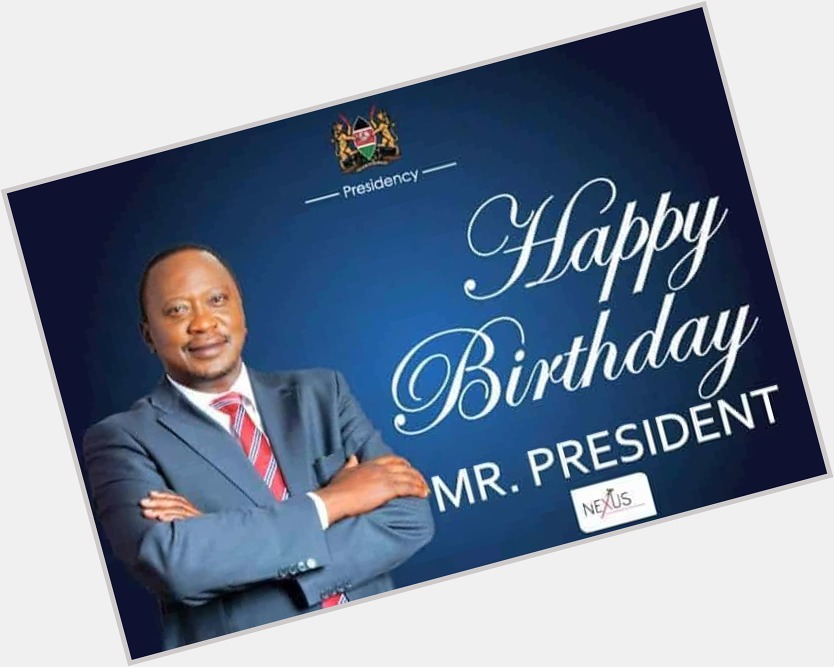 Wishing a happy birthday to The Commander-in-Chief of the armed forces,His Excellency President Uhuru Kenyatta. 