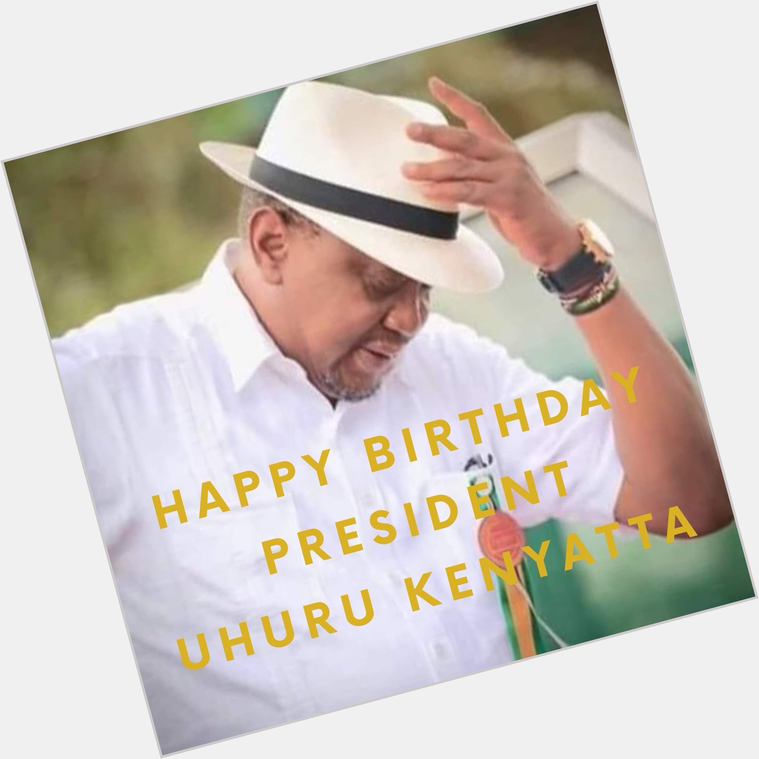 Happy Birthday Mr President Uhuru Kenyatta 