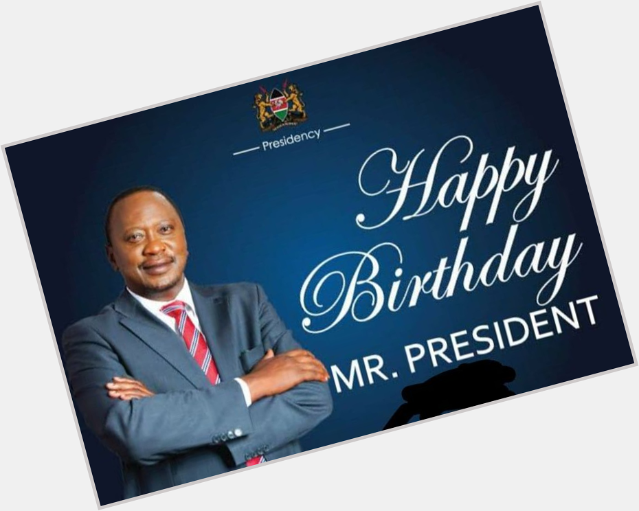 Happy birthday Omuruchi Uhuru Kenyatta  