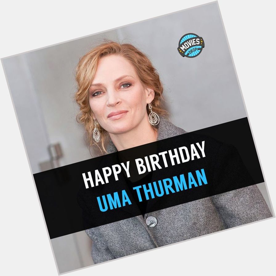 Happy Birthday \"Uma Thurman\". Tell us some of your favorite movies starring Uma. O:) 