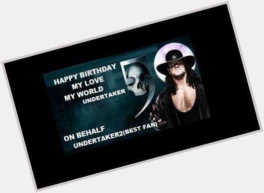 Happy birthday  the undertaker      