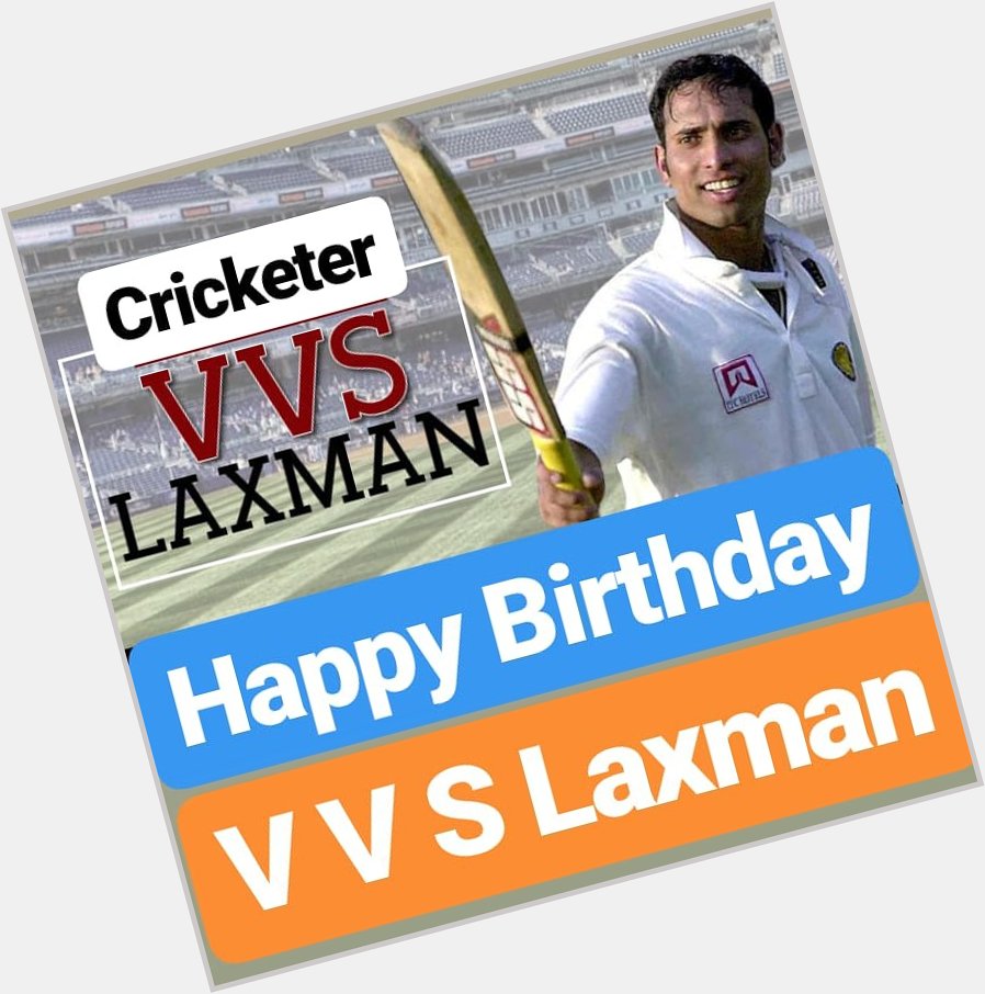 Happy Birthday 
V V S Laxman  
