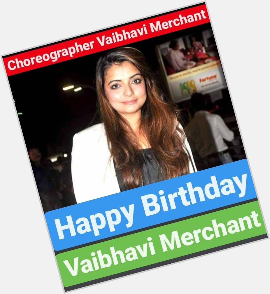 Happy Birthday 
Vaibhavi Merchant    