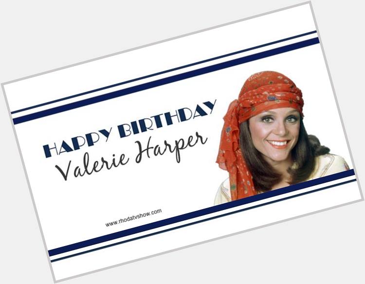 Wishing Valerie Harper a very Happy Birthday! --   