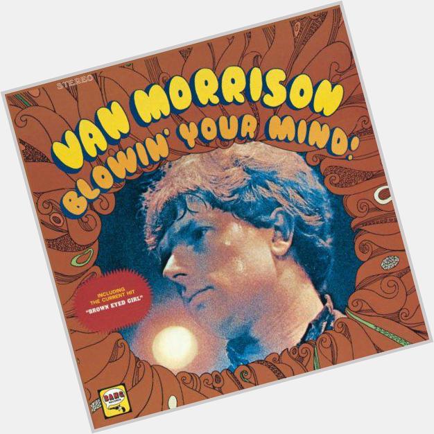 Happy 70th Birthday to Van Morrison!  He wrote 8 of the 10 songs on his debut album, including \"Brown Eyed Girl\" 