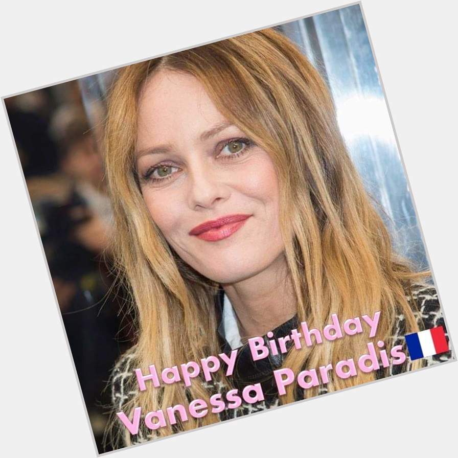 Happy Birthday Vanessa Paradis. New Age 50. My best Wishes for you  